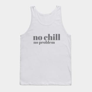 No Chill No Problem - Charcoal Letters - No Chill No Problem - Charcoal Letters Tank Top